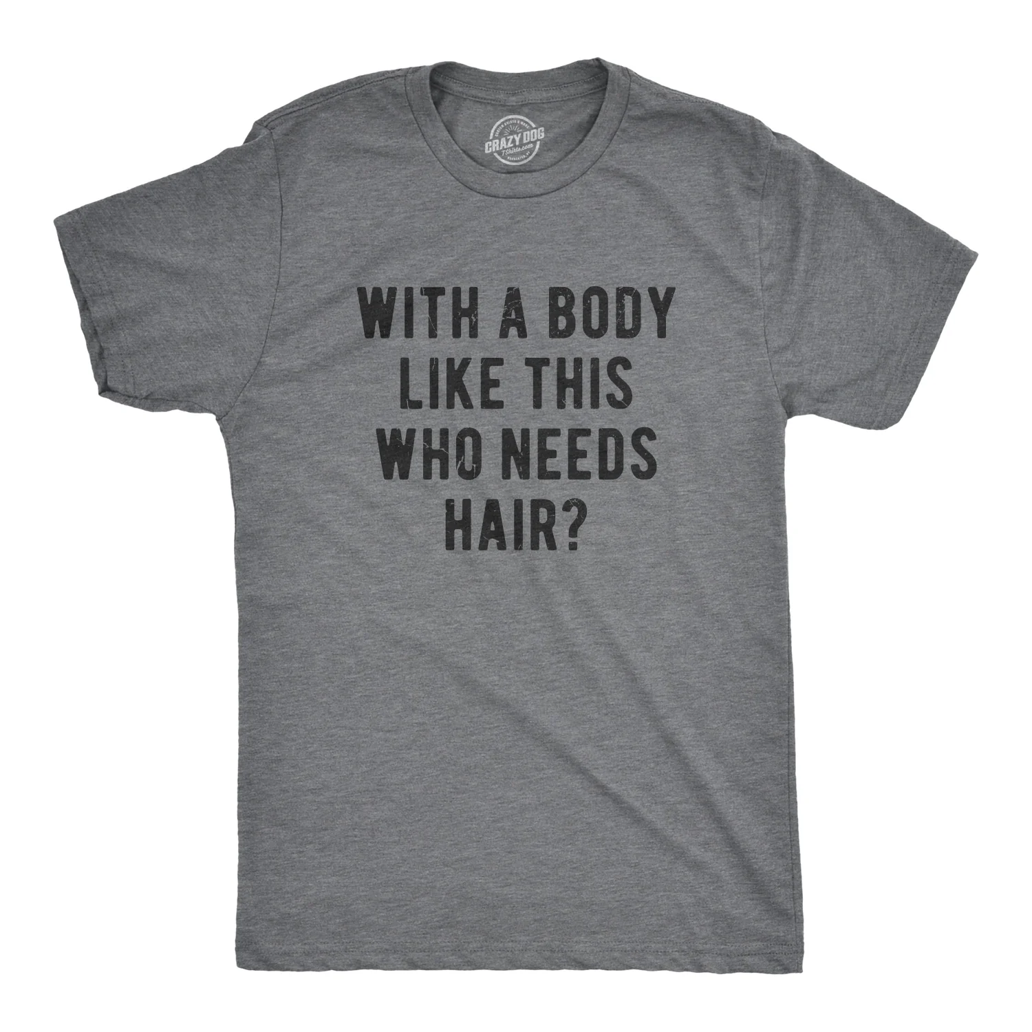 Image of With A Body Like This Who Needs Hair Men's T Shirt