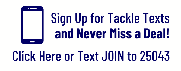 Join Tackle Texts for exclusive offers straight to your phone.