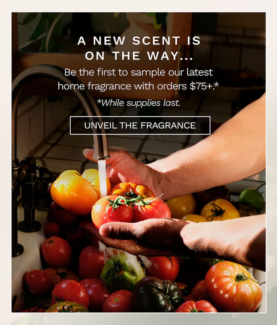 Be the first to sample our latest home fragrance with orders $75+.*