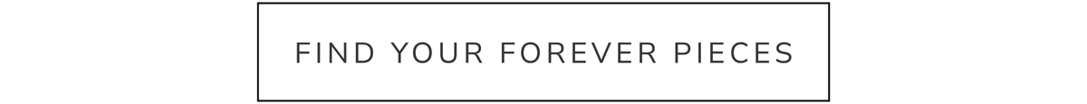 Find Your Forever Pieces
