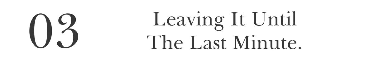 03. Leaving It Until The Last Minute.