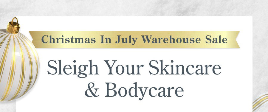 Christmas in July Sale Sleigh Your Skincare & Bodycare
