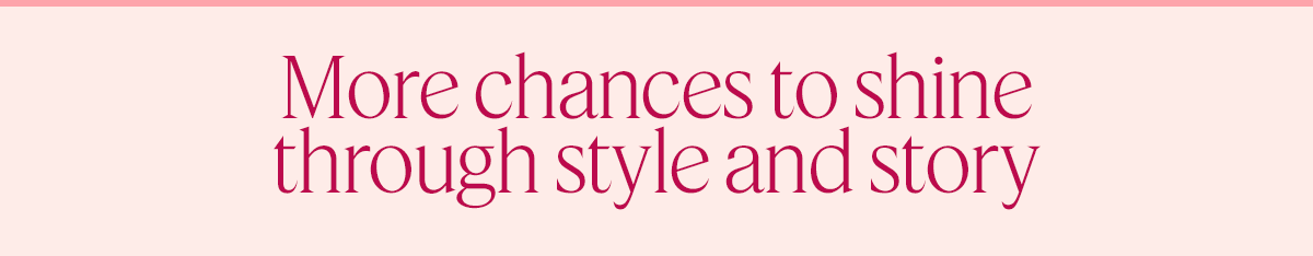 More chances to shine through style and story