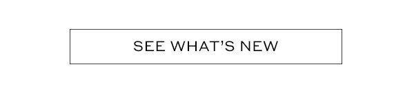 SEE WHAT'S NEW