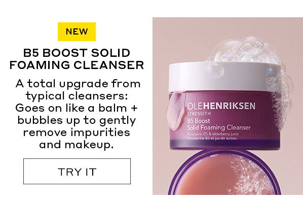 NEW. B5 BOOST SOLID FOAMING CLEANSER. A TOTAL UPGRADE FROM TYPICAL CLEANSERS: GOES ON LIKE A BALM _ BUBBLES TO GENTLY REMOVE IMPURITIES AND MAKEUP.