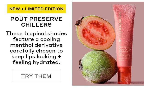 NEW + LIMITED EDITION. POUT PRESERVE CHILLERS. THESE TROPICAL SHADES FEATURE A COOLING MENTHOL DERIVATIVE CAREFULLY SHOSEN TO KEEP LIPS LOOKI