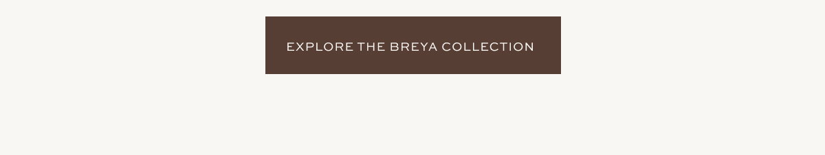 EXPLORE THE BREYA COLLECTION