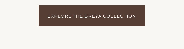 EXPLORE THE BREYA COLLECTION