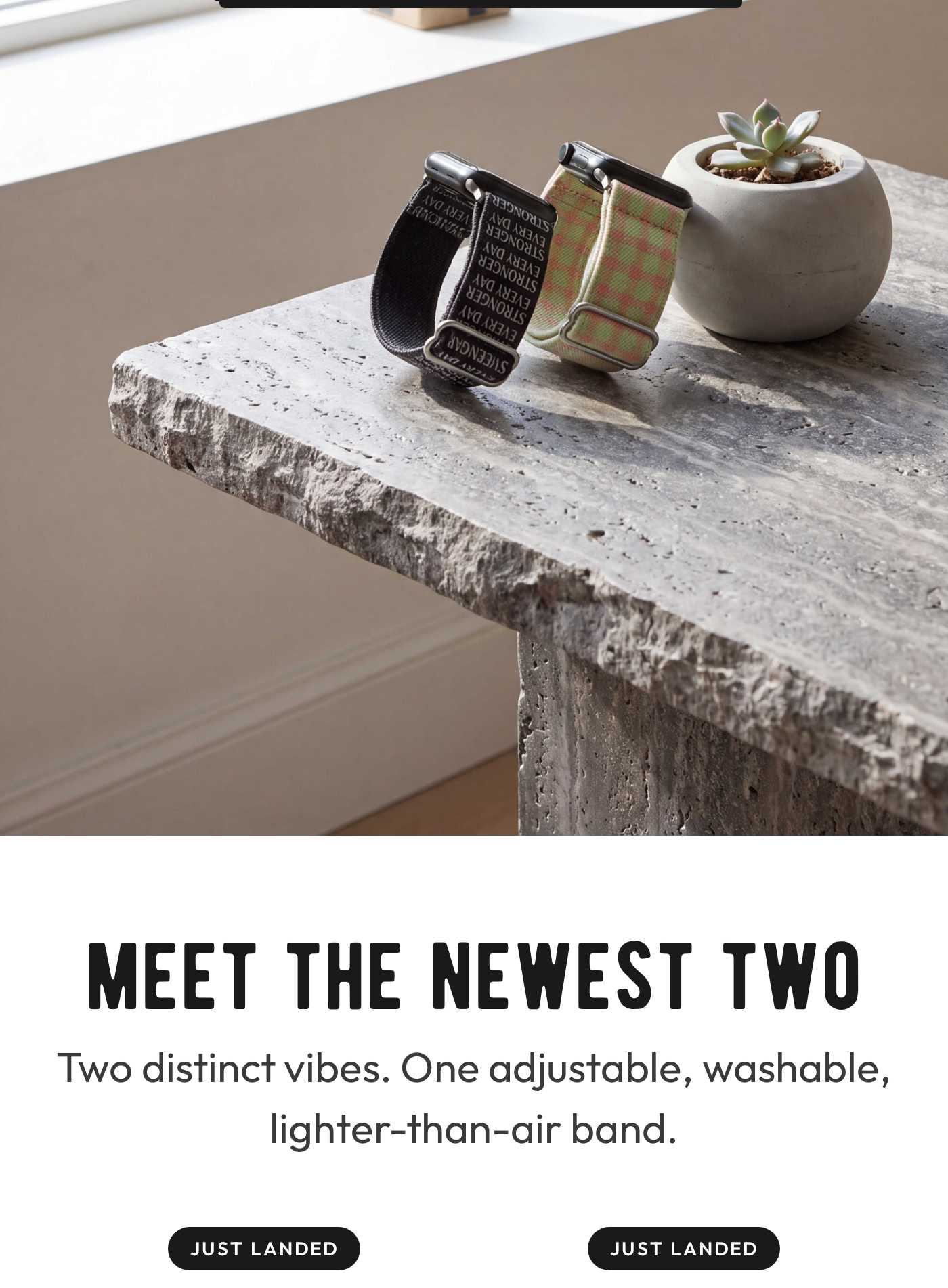 Two new Braxley watch bands on a stone table. Headline: MEET THE NEWEST TWO. Two distinct vibes.