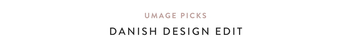 Umage Picks - Danish Design Edit
