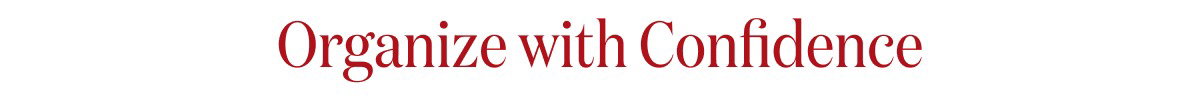 Organize with Confidence