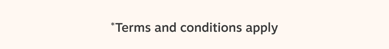 *Terms and conditions apply