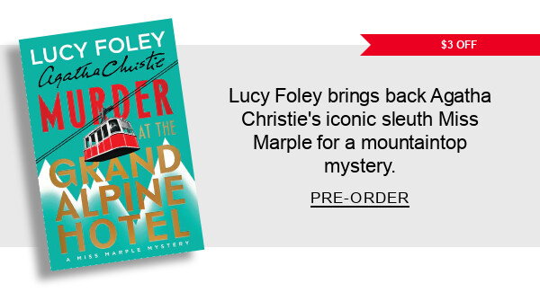 [$3 Off] Murder at the Grand Alpine Hotel: Lucy Foley brings back Agatha Christie’s iconic sleuth Miss Marple for a mountaintop mystery. PRE-ORDER