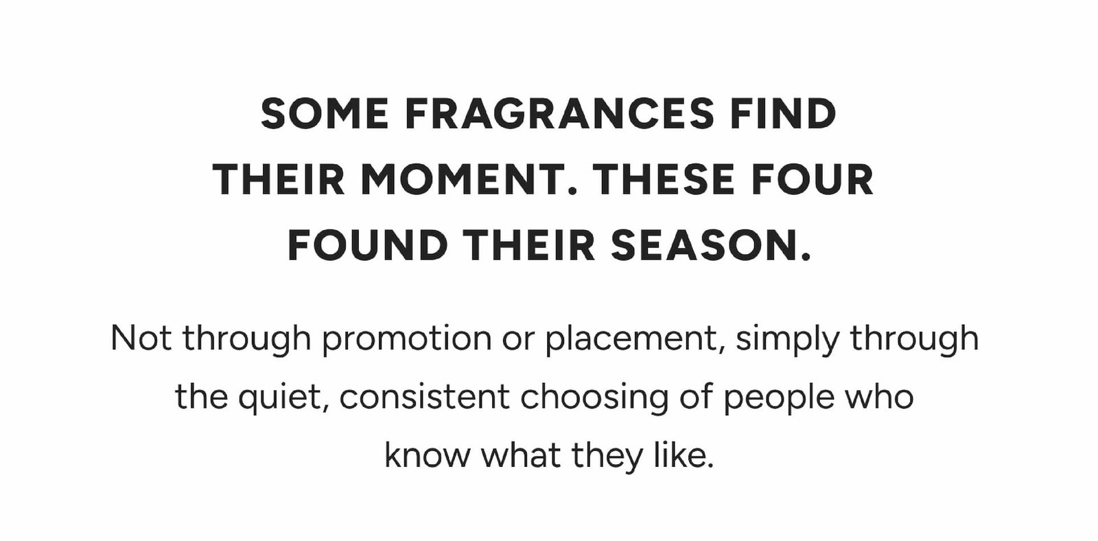 Some fragrances find their moment. These four found their season. 