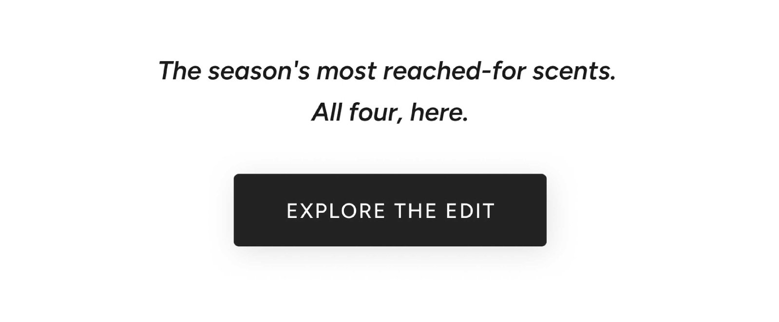 The season's most reached-for scents. All four, here.