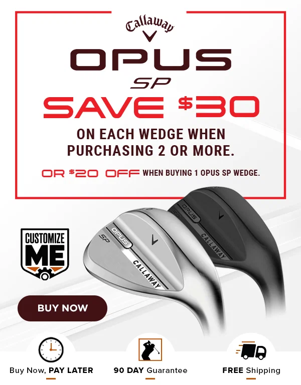 Up To $30 Off Callaway OPUS SP Wedges - INSTANT SAVINGS!