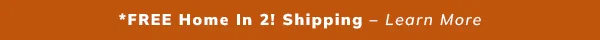 Free Home In 2! Shipping On Orders $300+