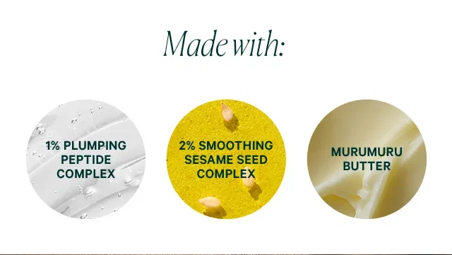 Made with:  1% PLUMPING PEPTIDE COMPLEX  2% SMOOTHING SESAME SEED COMPLEX  MURUMURU BUTTER