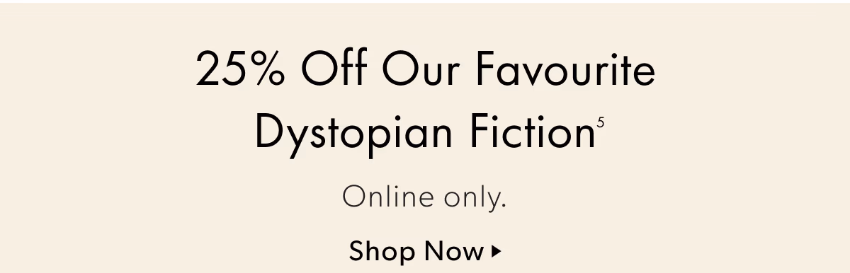 25% Off Our Favourite Dystopian Fiction | Online only.