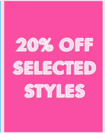 20% OFF SELECTED STYLES