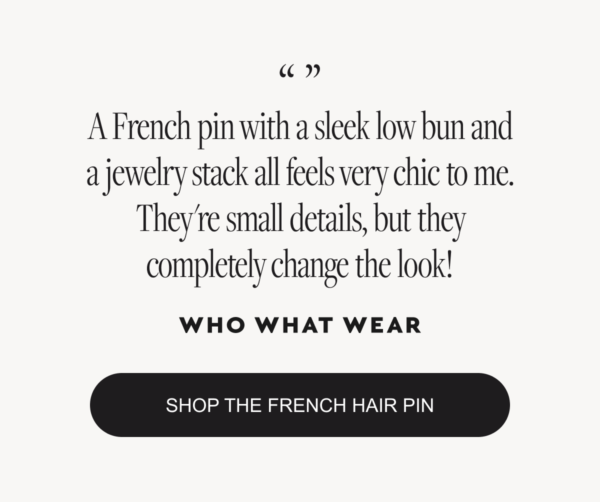 A French pin with a sleek low bun and a jewelry stack all feels very chic to me. They're small details, but they completely change the look! Shop the French Hair Pin