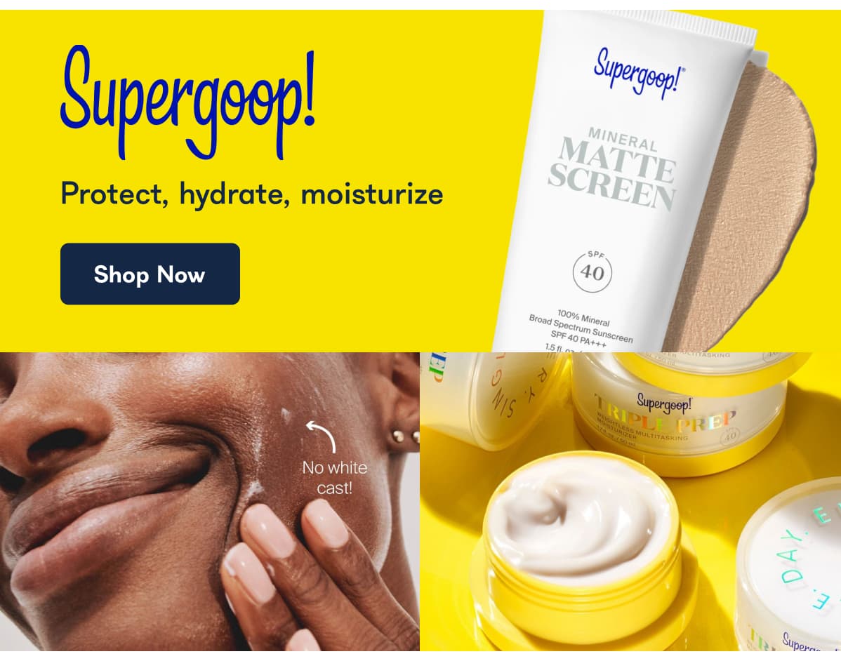 Supergoop! Protect, hydrate, moisturize Shop Now