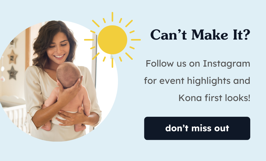 Can't Make It? | Follow us on Instagram for event highlights and Kona first looks! | Don't Miss Out