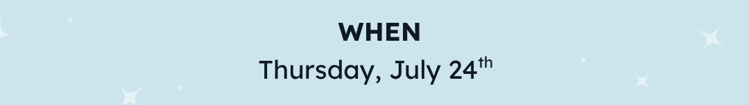 WHEN Thursday, July 24th
