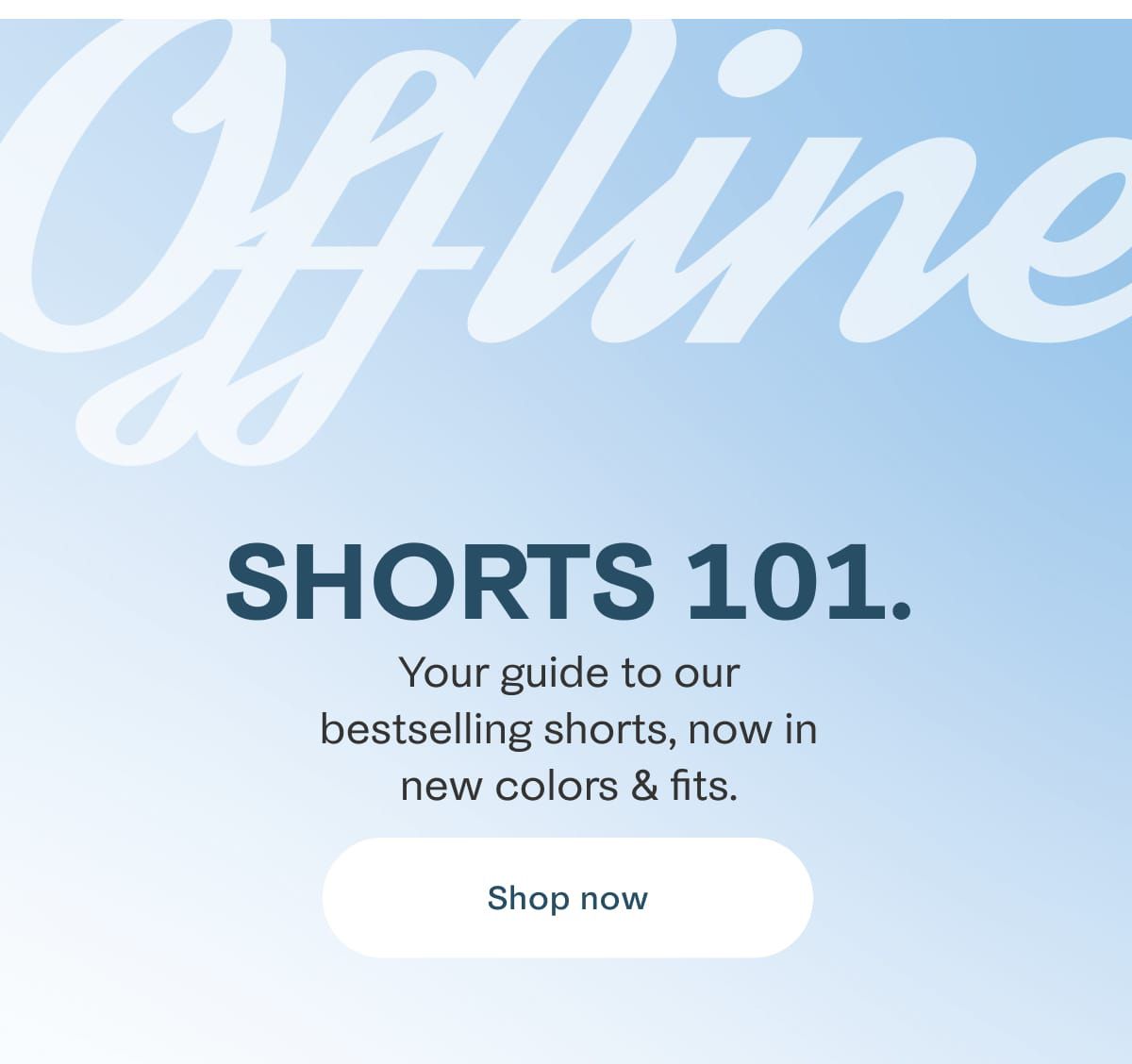 Offline | Shorts 101. Your guide to our bestselling shorts, now in new colors & fits. Shop now