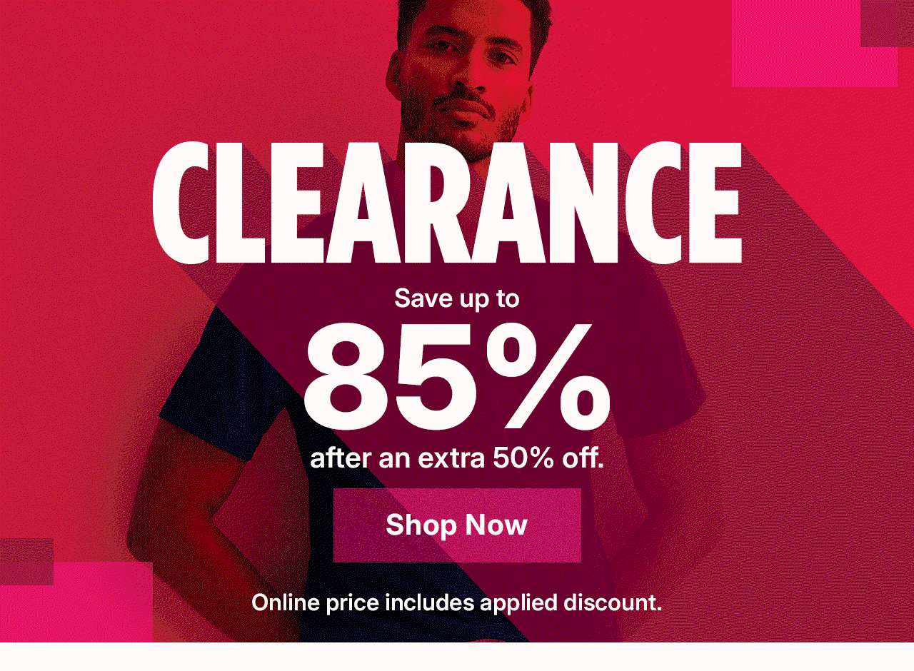 save up to 85% after an extra 50% off. shop clearance.
