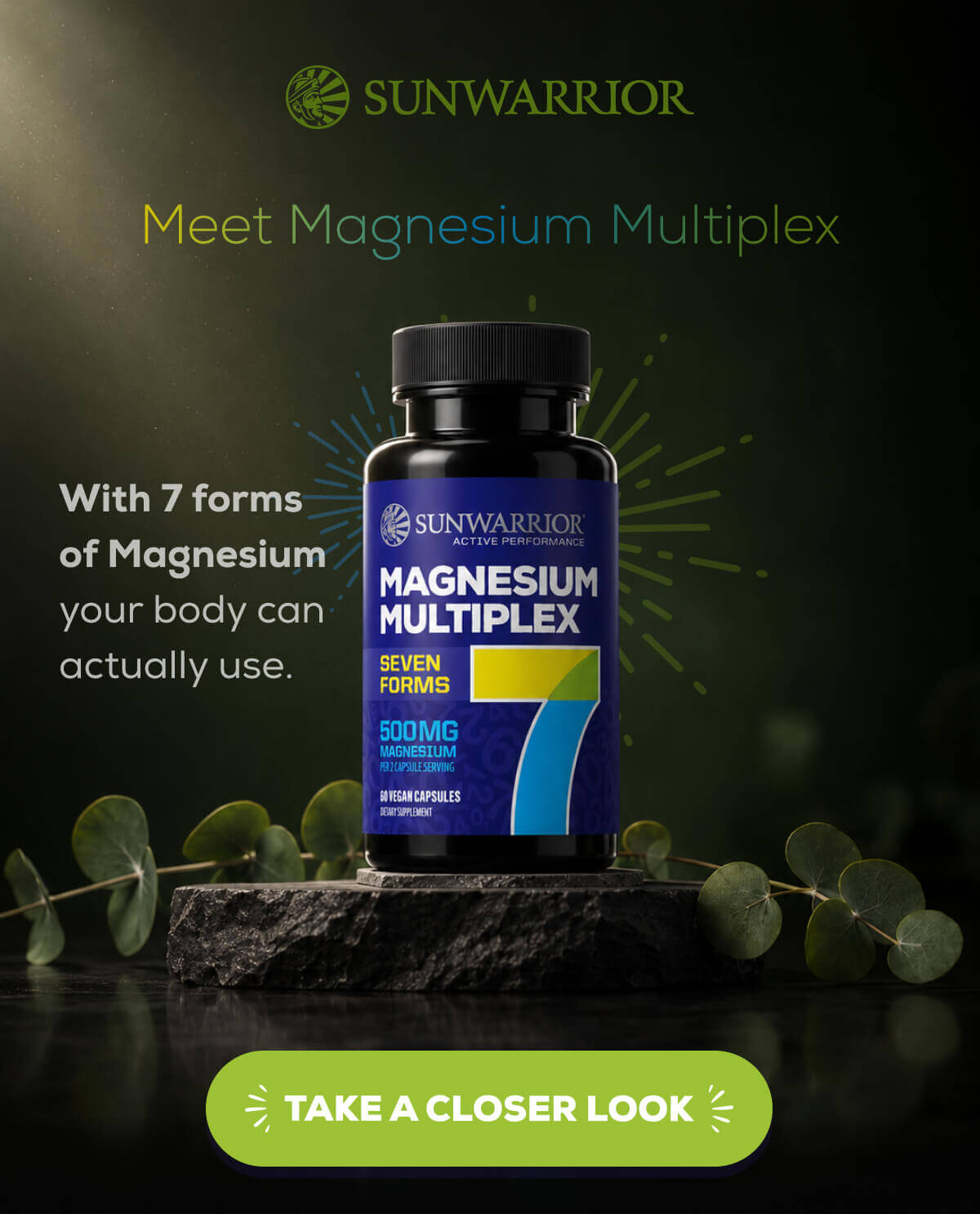 Meet Magnesium Multiplex   With 7 forms of Magnesium your body can actually use.    TAKE A CLOSER LOOK