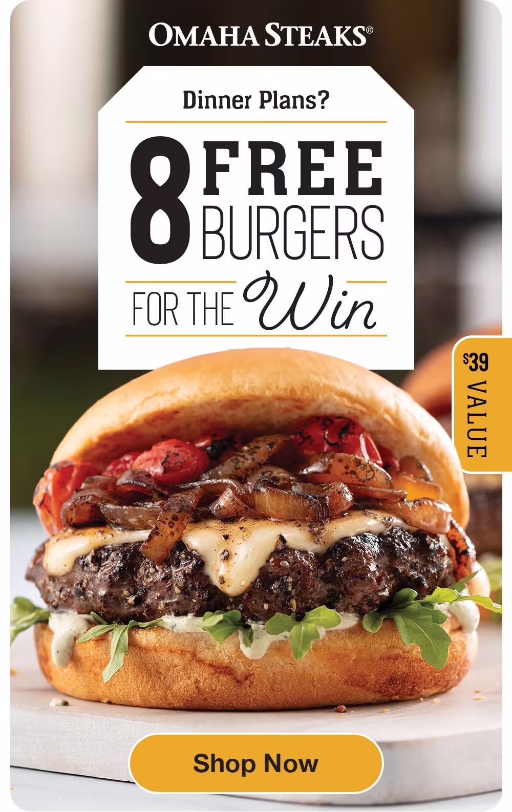 OMAHA STEAKS®
Dinner Plans?
8 FREE
BURGERS
FOR THE Win
$39 Value
Shop Now
