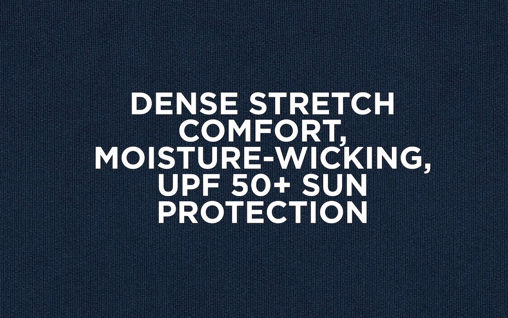 Dense Stretch Comfort, Moisture-wicking, UPF50+ Sun Protection