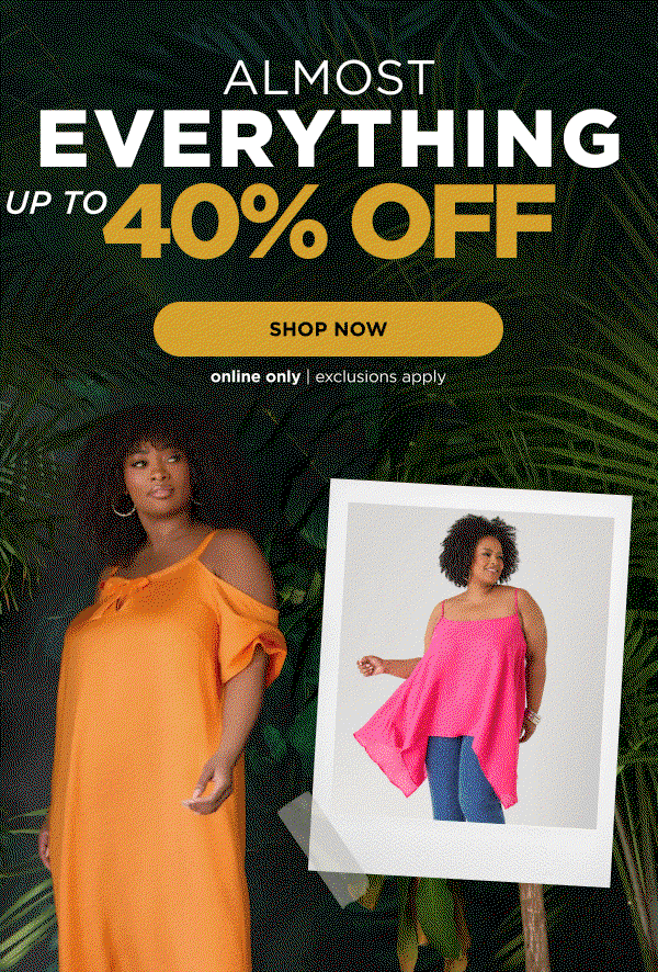 Online only. Up to 40% off almost everything. Shop now