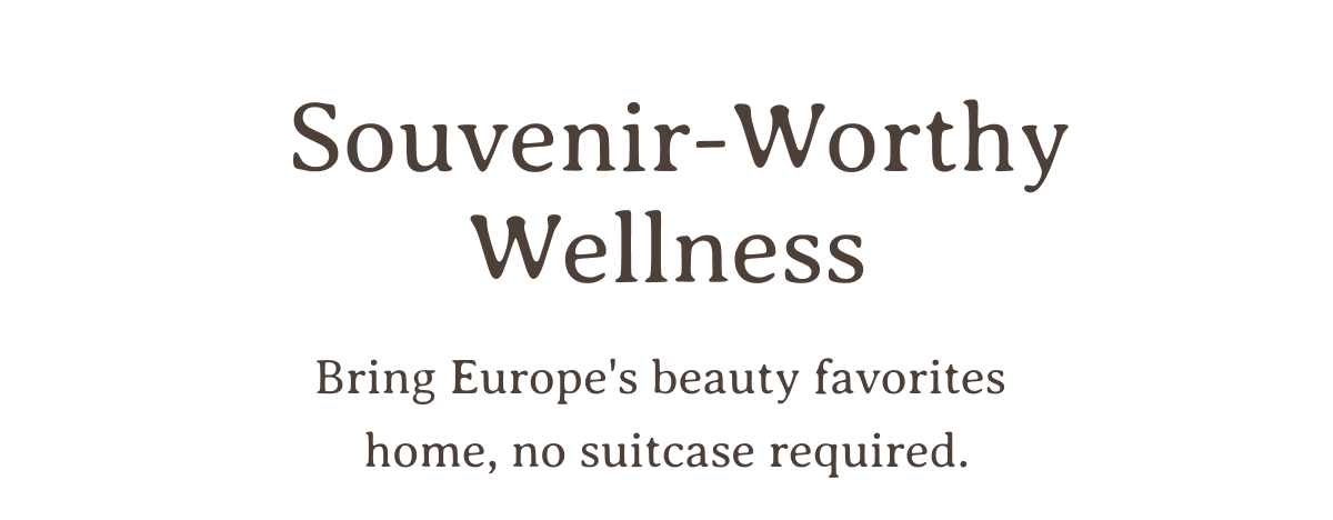 Souvenir-Worthy Wellness | Bring these European finds home without having to save space in your suitcase.