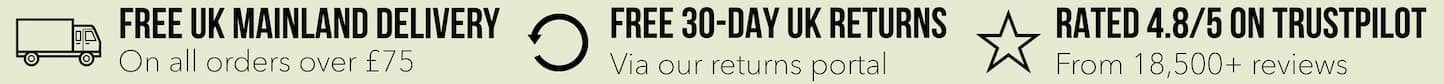 Free UK mainland delivery on all orders over £75. Free 30-day UK returns, via returns portal. Rated 4.8/5 on trustpilot, from 18,500+ reviews