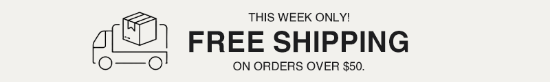 This week only! Free Shipping on orders over $50! 