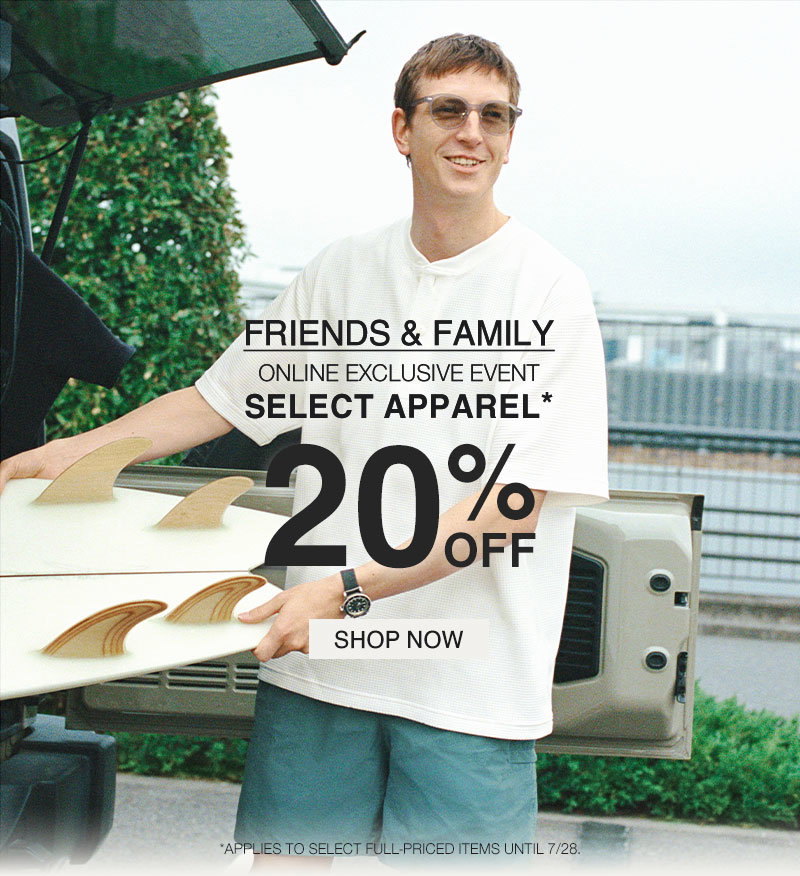 Friends & Family Online Exclusive: Select Apparel 20% OFF 