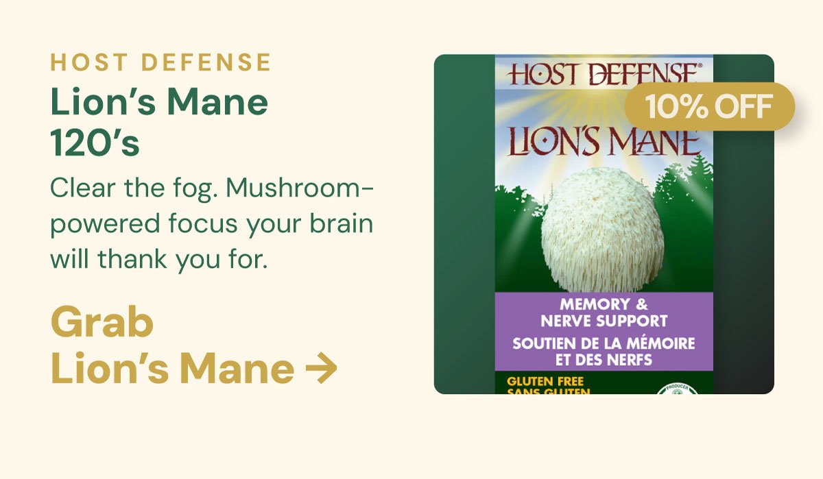 Host Defense Lion's Mane 120’s 10% OFF Clear the fog. Mushroom-powered focus your brain will thank you for. Grab Lion's Mane →