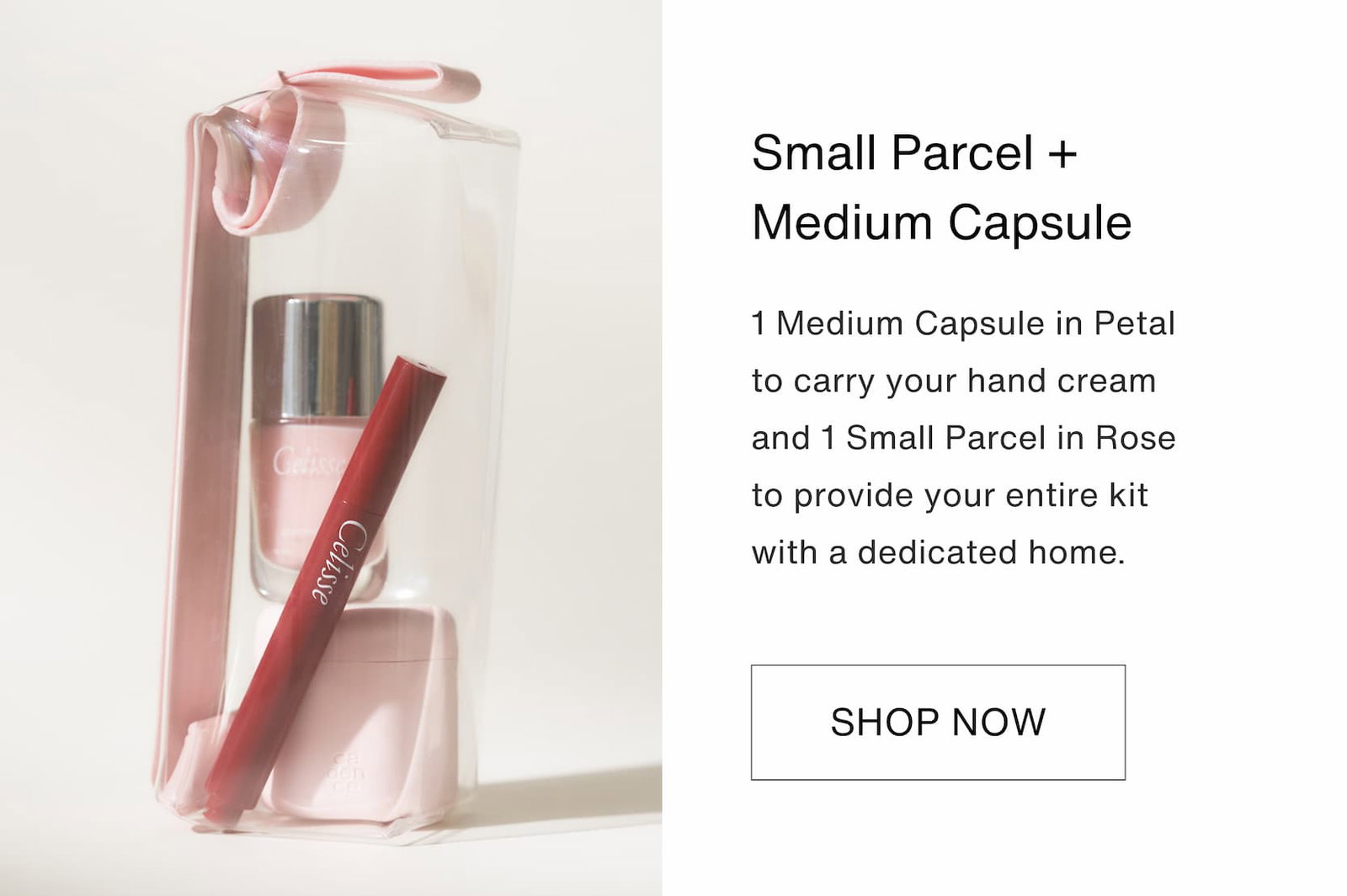 Shop our new limited-edition Summer Touch Up Kit. Small Parcel + Medium Capsule: 1 Medium Capsule in Petal to carry your hand cream and 1 Small Parcel in Rose to provide your entire kit with a dedicated home.