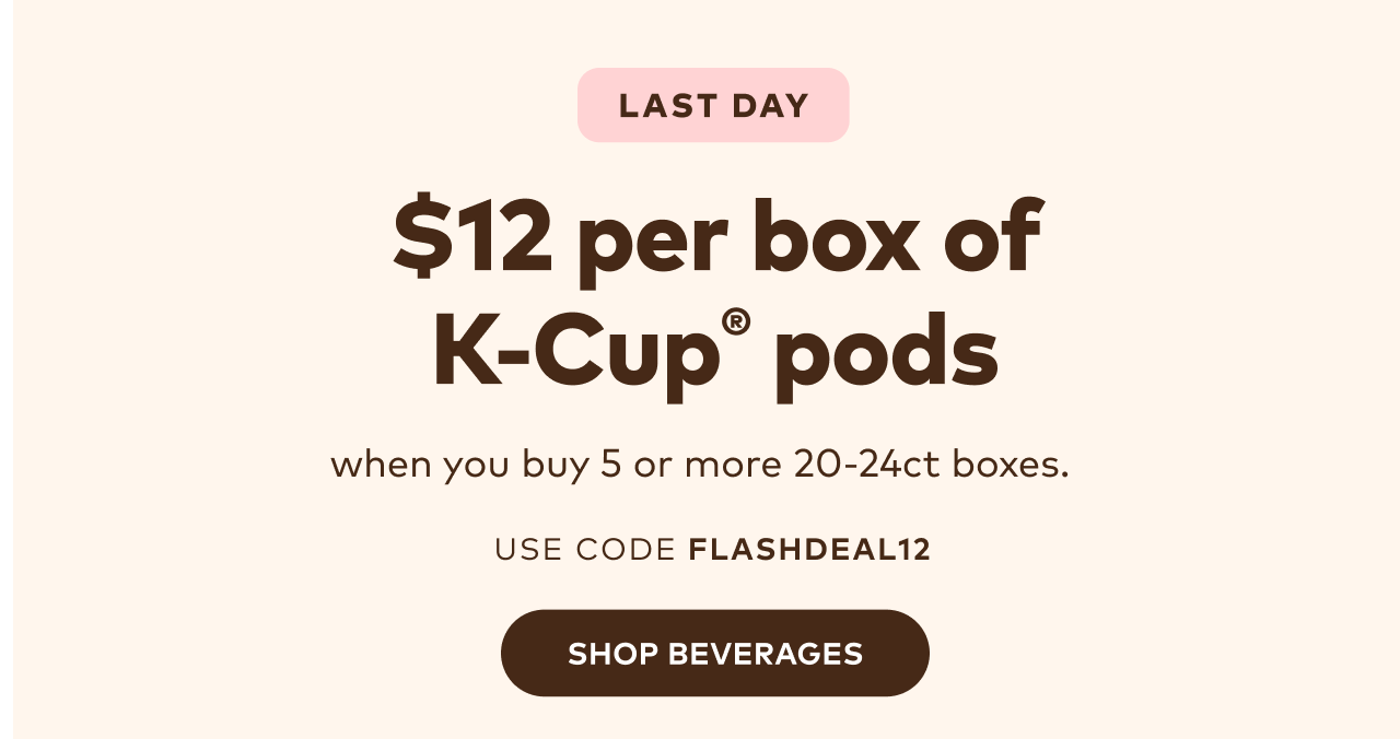 $12 per box of 20-24ct K-Cup® pods when you buy 5 or more with code FLASHDEAL12