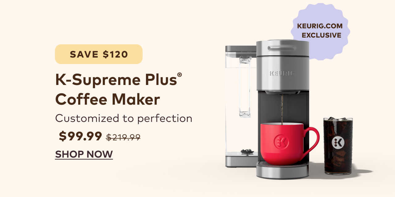 K-Supreme Plus® for $99.99 with code JULYXMAS