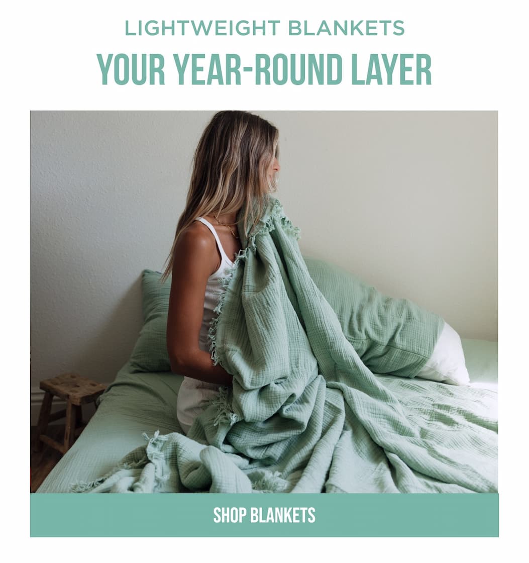 LIGHTWEIGHT BLANKETS Your Year-Round Layer SHOP BLANKETS