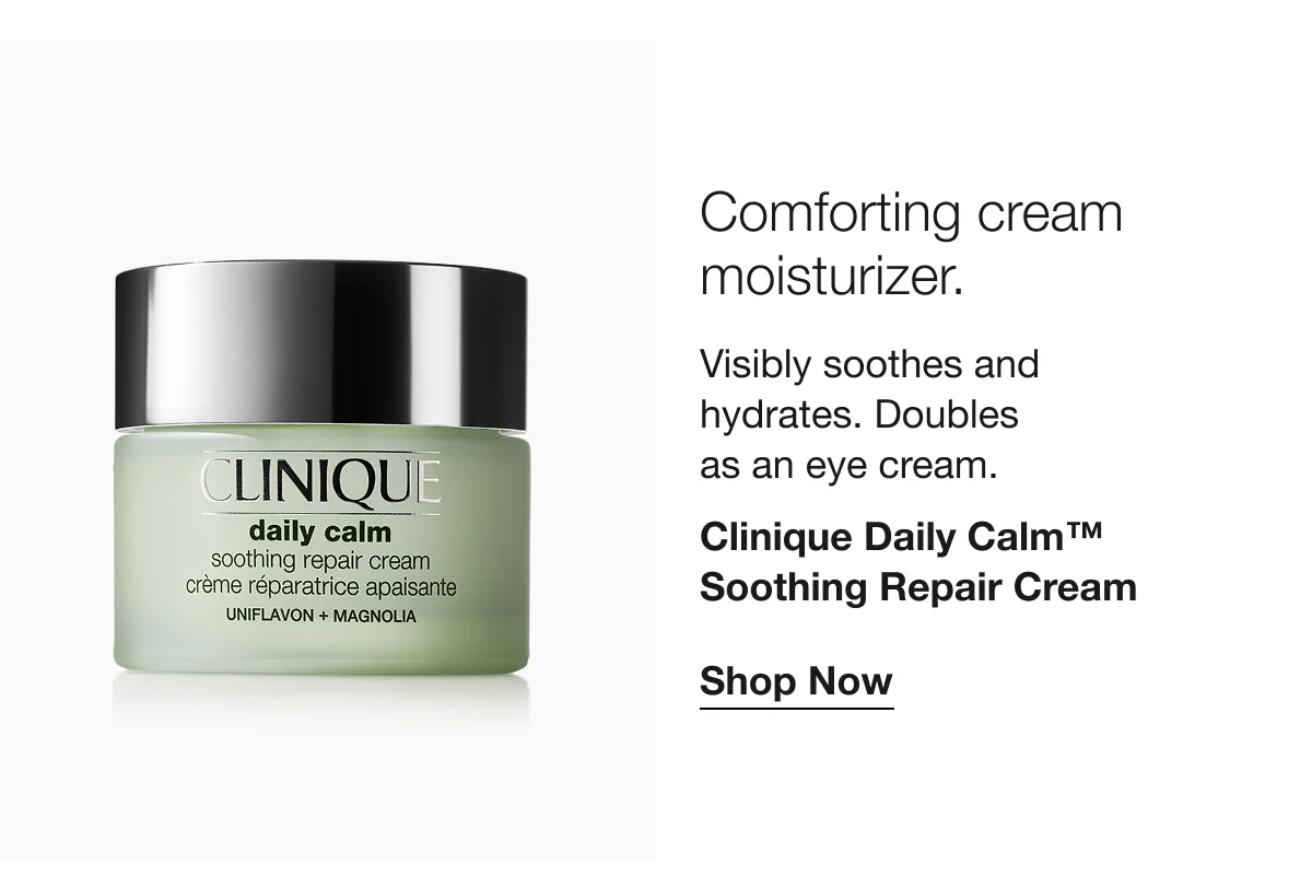 Comforting cream moisturizer. | Visibly soothes and hydrates. Doubles as an eye cream. | Clinique Daily Calm™ Soothing Repair Cream | Shop Now