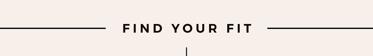 FIND YOUR FIT