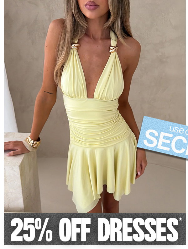 25% OFF DRESSES*