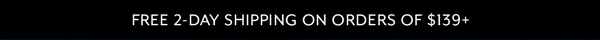 Free 2-Day Shipping On Orders Of $139+