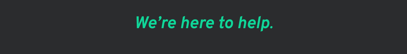We're here to help