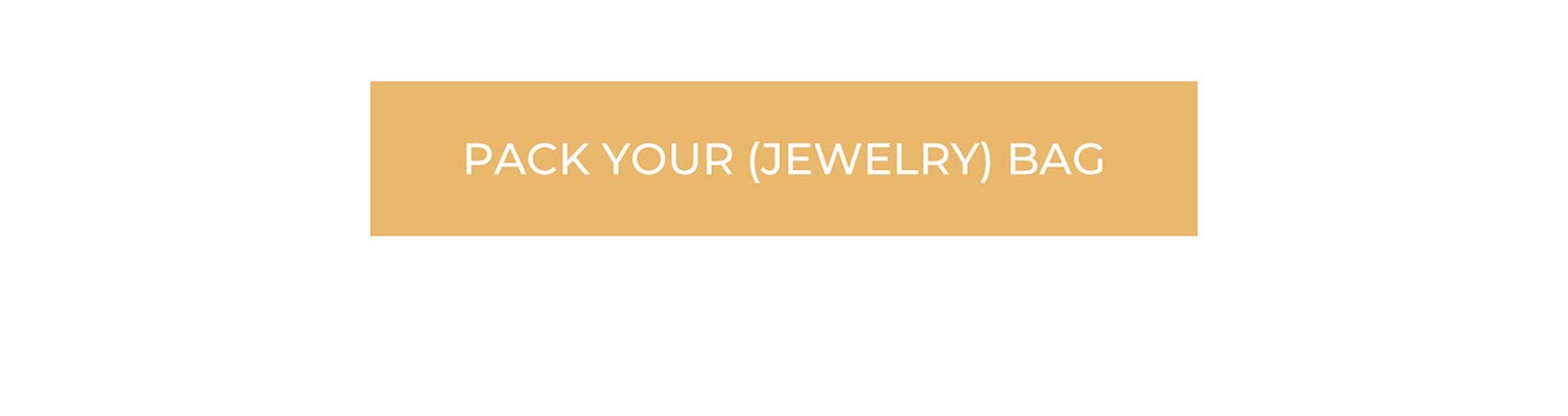 PACK YOUR (JEWELRY) BAG