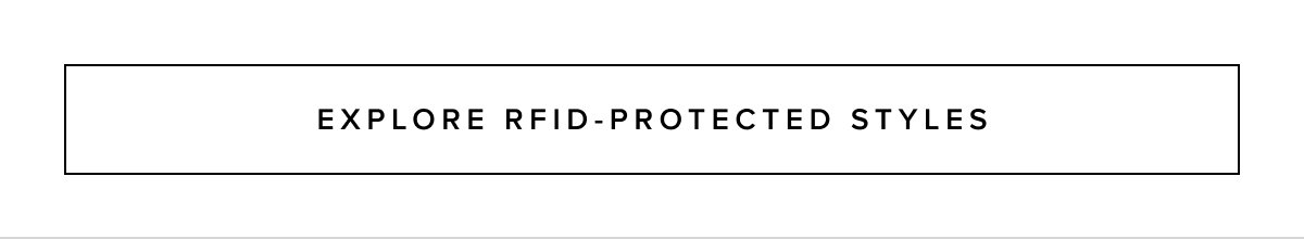 Explore RFID-Protected Styles >